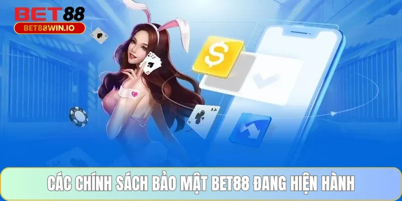 Các chính sách bảo mật BET88 đang hiện hành Các chính sách bảo mật BET88 đang hiện hành