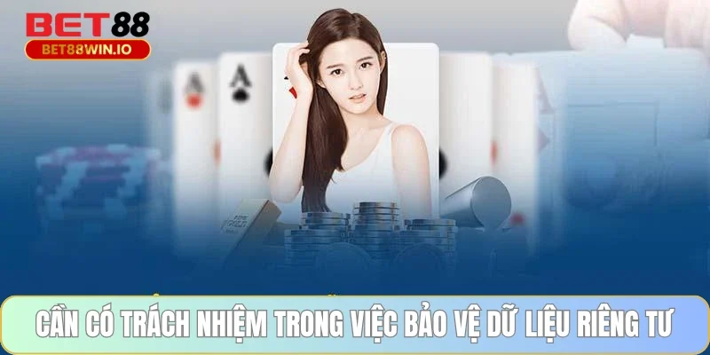 Cần có trách nhiệm trong việc bảo vệ dữ liệu riêng tư Cần có trách nhiệm trong việc bảo vệ dữ liệu riêng tư