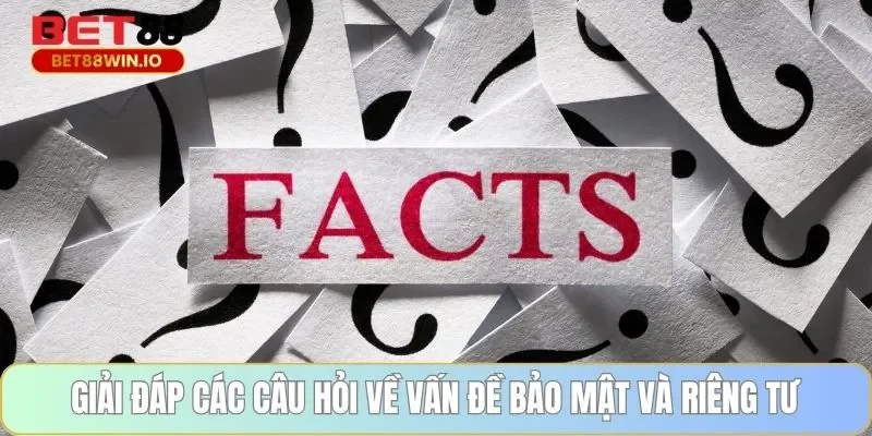 Giải đáp các câu hỏi về vấn đề bảo mật và riêng tư Giải đáp các câu hỏi về vấn đề bảo mật và riêng tư