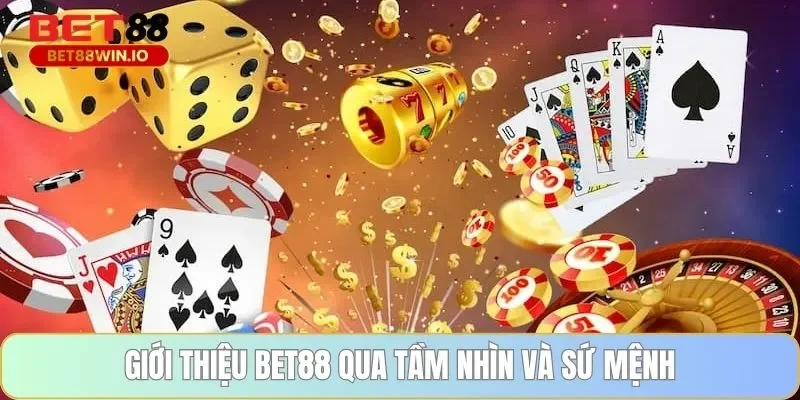 Giới thiệu BET88 qua tầm nhìn và sứ mệnh Giới thiệu BET88 qua tầm nhìn và sứ mệnh